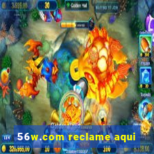 56w.com reclame aqui